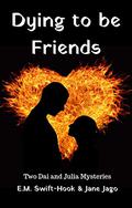 Dying to be Friends (Dai and Julia #2) by E.M. Swift-Hook