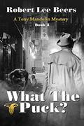 What the Puck? (Tony Mandolin Mystery #3) by Robert Lee Beers