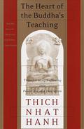 The Heart of the Buddha's Teaching: Transforming Suffering into Peace, Joy, and Liberation by Thich Nhat Hanh