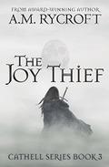 The Joy Thief (Cathell #3) by A.M. Rycroft