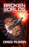 Broken Worlds (Alorian Wars #1) by Drew Avera