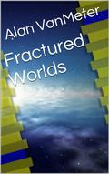Fractured Worlds (Fractured Worlds Trilogy #1) by Alan VanMeter