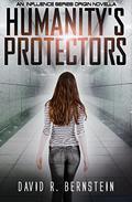 Humanity's Protectors (Influence #1.5) by David R. Bernstein
