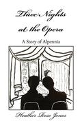 Three Nights at the Opera (Alpennia #0.5) by Heather Rose Jones