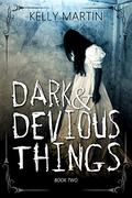 Dark and Devious Things by Kelly Martin