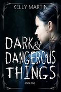 Dark and Dangerous Things by Kelly Martin