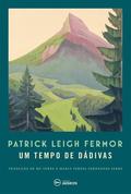 Um Tempo De Dádivas - A Pé Até Constantinopla - De Hoek da Holanda Ao Médio Danúbio (Trilogy #1) by Patrick Leigh Fermor