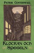 Klockan och spegeln by Patrik Centerwall