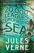 20,000 Leagues Under the Sea and other Classic Novels by Jules Verne