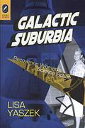 Galactic Suburbia: Recovering Women’s Science Fiction by Lisa Yaszek