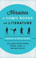 Heroines of Comic Books and Literature: Portrayals in Popular Culture by K.A. Laity
