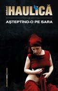 Asteptind-o pe Sara  ( Romanian Edition) by Michael Haulică