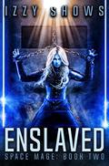 Enslaved (Space Mage #2) by Izzy Shows