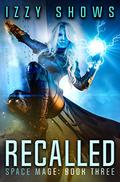 Recalled (Space Mage #3) by Izzy Shows