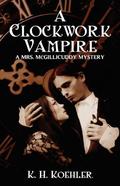 A Clockwork Vampire: A Mrs. McGillicuddy Mystery (Mrs. McGillicuddy #1) by K.H. Koehler