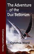 The Adventure of the Dux Bellorum  (Conversation Pieces Book 62) by Cynthia Ward