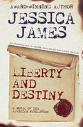 Liberty and Destiny: A Novel of the American Revolution (Military Heroes Through History #3) by Jessica James