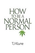 How to Be a Normal Person by T.J. Klune