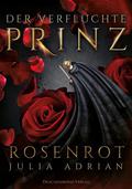 Der Verfluchte Prinz: Rosenrot by Julia Adrian