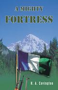 A Mighty Fortress (Northwest Independence Novels #3) by H.A. Covington