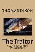 The Traitor: A Story of the Fall of the Invisible Empire (The Reconstruction Trilogy #3) by Thomas Dixon Jr.