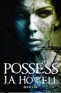 Possess (The Possess Saga #1) by J.A. Howell