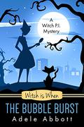 Witch is When The Bubble Burst by Adele Abbott