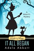 Witch Is When It All Began by Adele Abbott