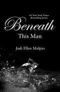 Beneath This Man by Jodi Ellen Malpas