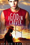 A God in Carver: A Carver High Novel (Carver High #1) by Haven Francis