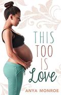 This Too Is Love by Anya Monroe