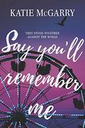 Say You'll Remember Me by Katie McGarry