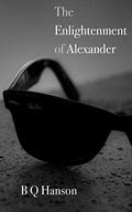 The Enlightenment of Alexander (The Stories of Alexander #1) by B.Q. Hanson