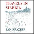 Travels in Siberia by Ian Frazier