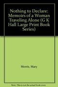 Nothing to Declare: Memoirs of a Woman Traveling Alone by Mary Morris