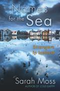 Names for the Sea: Strangers in Iceland by Sarah Moss