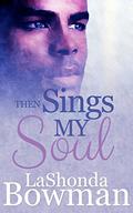 Then Sings My Soul by LaShonda Bowman