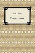 Iola Leroy by Frances Ellen Watkins Harper
