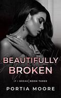 Beautifully Broken by Portia Moore
