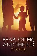 Bear, Otter and the Kid by T.J. Klune