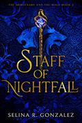 Staff of Nightfall (The Mercenary and the Mage #2) by Selina R. Gonzalez