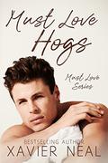 Must Love Hogs by Xavier Neal