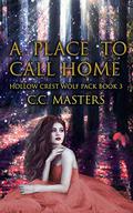 A Place to Call Home (Hollow Crest Wolf Pack #3) by C.C. Masters