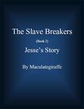Jesse's Story (The Slave Breakers #) by Maculategiraffe