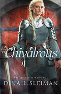 Chivalrous (Valiant Hearts #2) by Dina L. Sleiman
