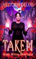 Taken (Rune Witch Mysteries #1) by Victoria DeLuis