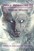 Wolf Warriors III: Winter Wolves by Jonathan W. Thurston