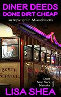 Diner Deeds Done Dirt Cheap: An Aspie Girl in Massachusetts (Diner Short Story Mysteries #1) by Lisa Shea