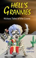 Hell's Grannies: Kickass Tales of the Crone (Hell's Series #2) by April Grey