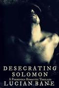 Desecrating Solomon by Lucian Bane